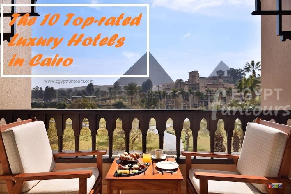 10 top-rated luxury hotels in Cairo