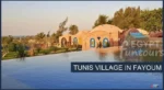 Tunis Village in Fayoum Egypt Fun Tours