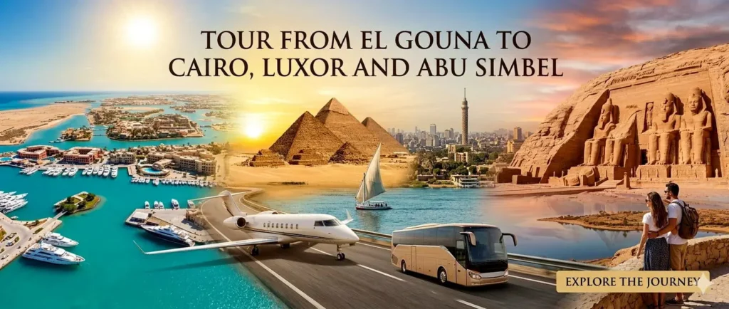 Tour from El Gouna To Cairo, Luxor and Abu Simbel