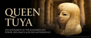 Queen Tuya The Royal Matriarch of the 19th Dynasty