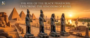 The Complete Guide to the Kingdom of Kush History of the Nubian Kushite Empire