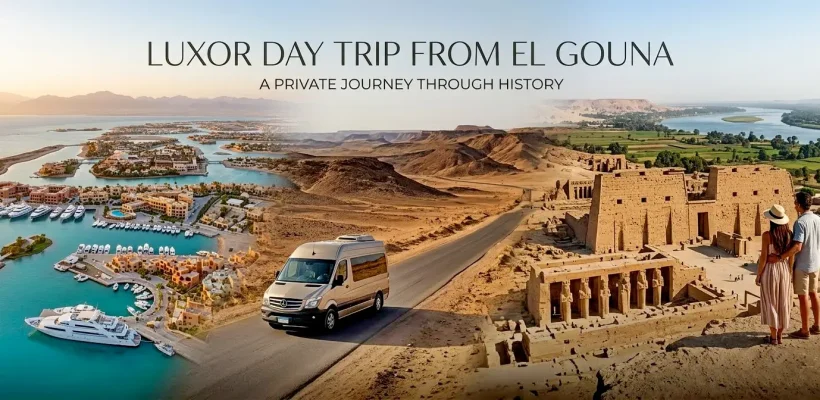 The Ultimate Luxor Day Trip from El Gouna A Private Journey Through History